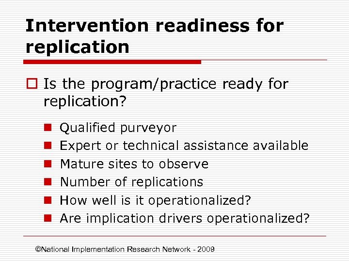 Intervention readiness for replication o Is the program/practice ready for replication? n n n