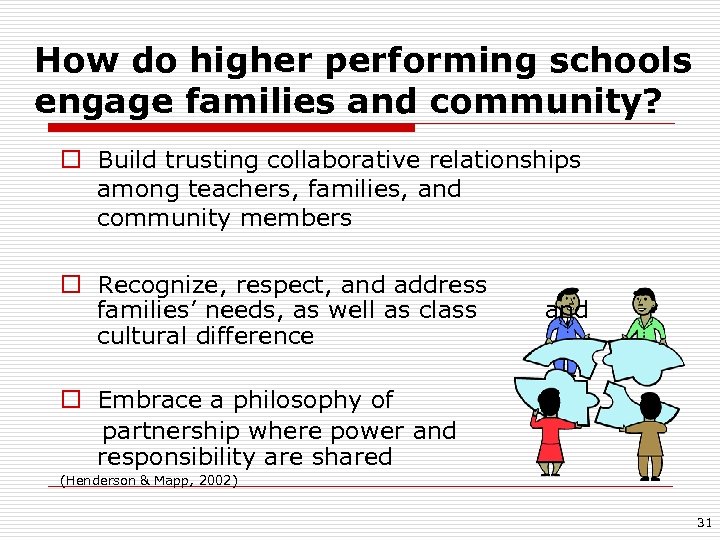 How do higher performing schools engage families and community? o Build trusting collaborative relationships