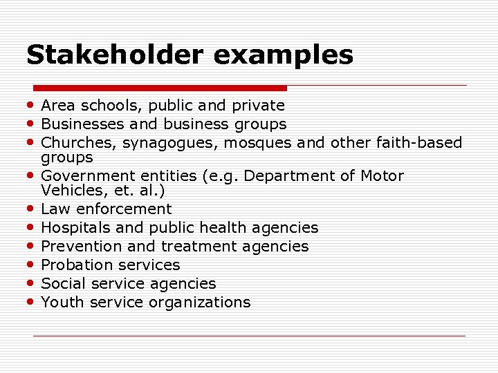 Stakeholder examples Area schools, public and private Businesses and business groups Churches, synagogues, mosques