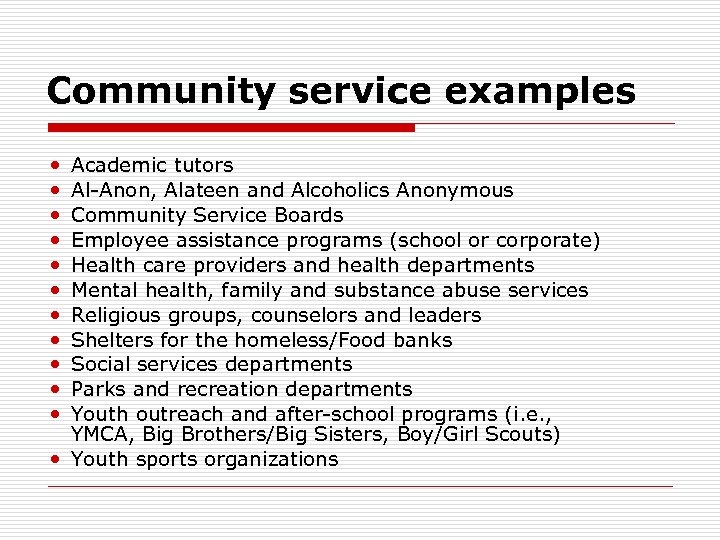 Community service examples Academic tutors Al-Anon, Alateen and Alcoholics Anonymous Community Service Boards Employee