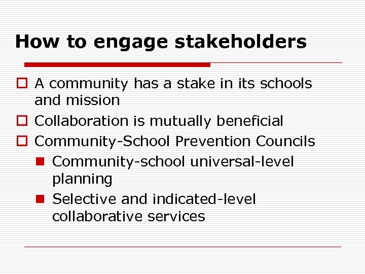 How to engage stakeholders o A community has a stake in its schools and