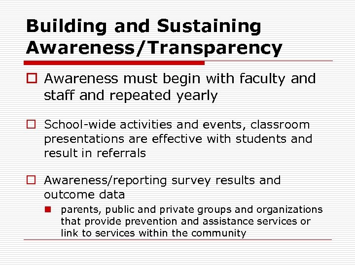 Building and Sustaining Awareness/Transparency o Awareness must begin with faculty and staff and repeated