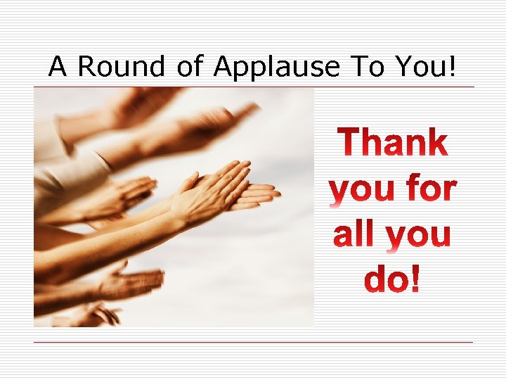 A Round of Applause To You! 