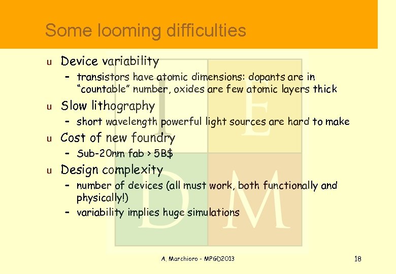  Some looming difficulties u Device variability – transistors have atomic dimensions: dopants are