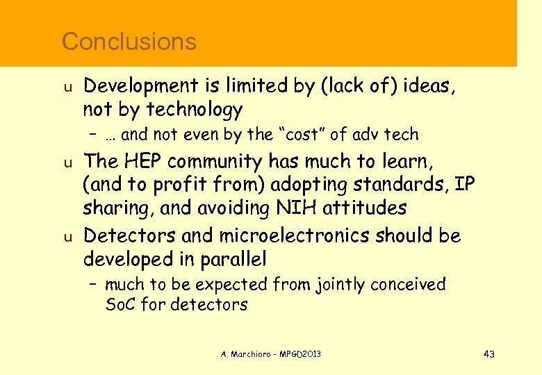  Conclusions u Development is limited by (lack of) ideas, not by technology –