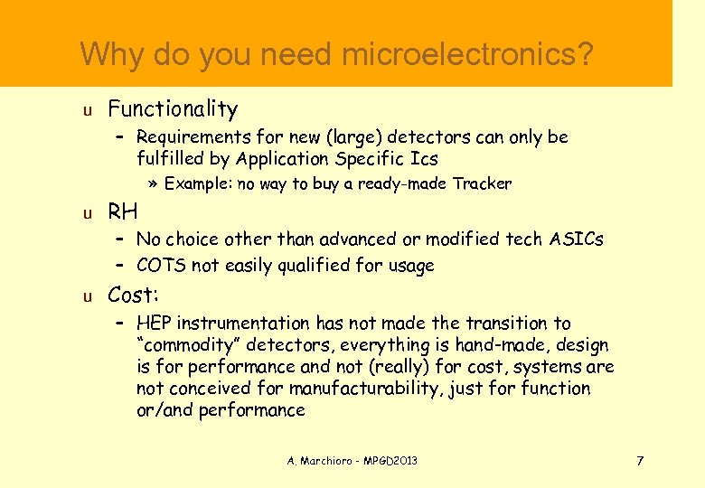  Why do you need microelectronics? u Functionality – Requirements for new (large) detectors
