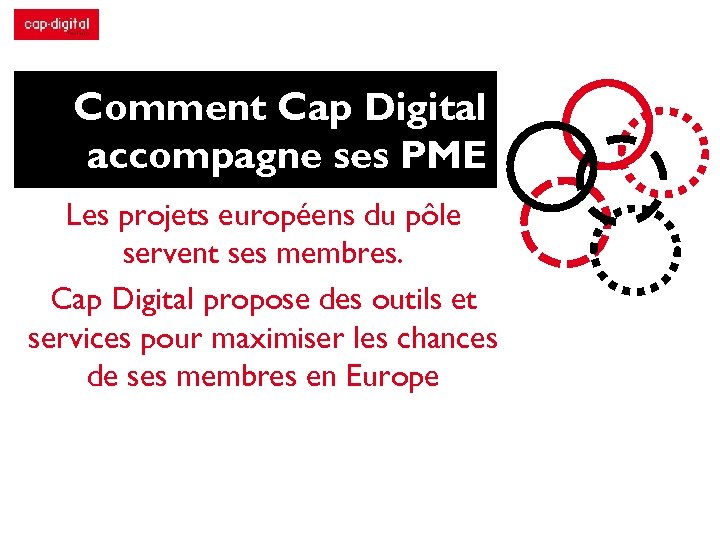 Comment Cap Digital accompagne ses PME Les projets européens du pôle servent ses membres.