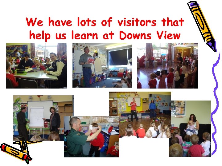 We have lots of visitors that help us learn at Downs View 