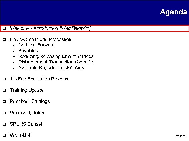 Agenda q Welcome / Introduction [Walt Bikowitz] q Review: Year End Processes Ø Certified