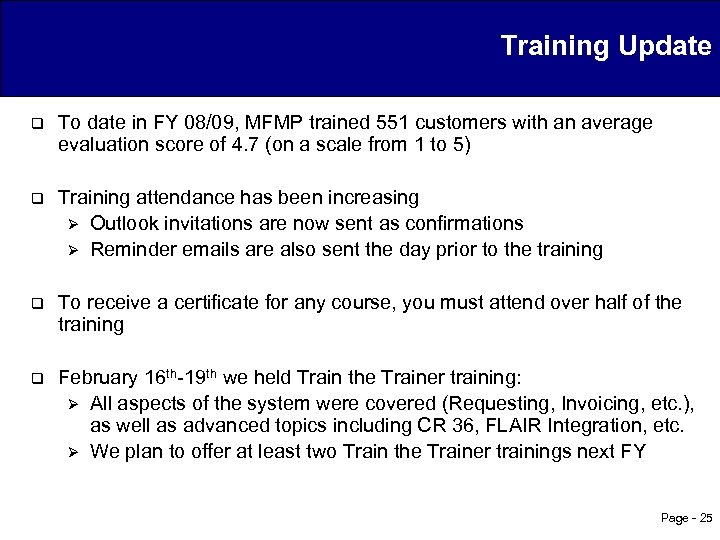 Training Update q To date in FY 08/09, MFMP trained 551 customers with an