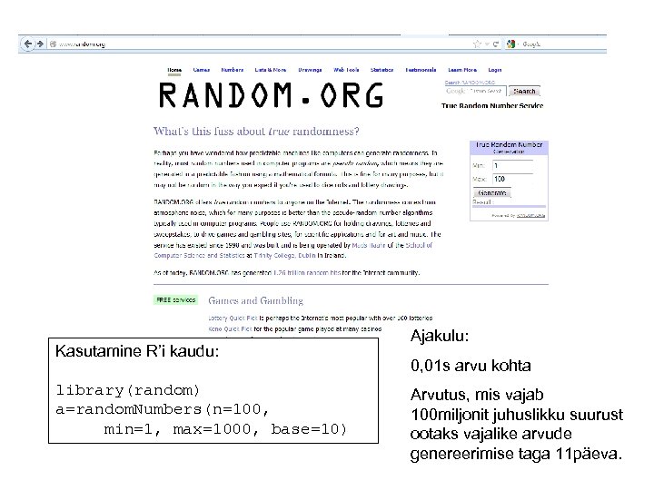 Kasutamine R’i kaudu: library(random) a=random. Numbers(n=100, min=1, max=1000, base=10) Ajakulu: 0, 01 s arvu