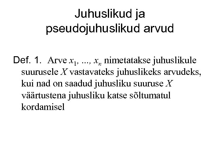 Juhuslikud ja pseudojuhuslikud arvud Def. 1. Arve x 1, . . . , xn