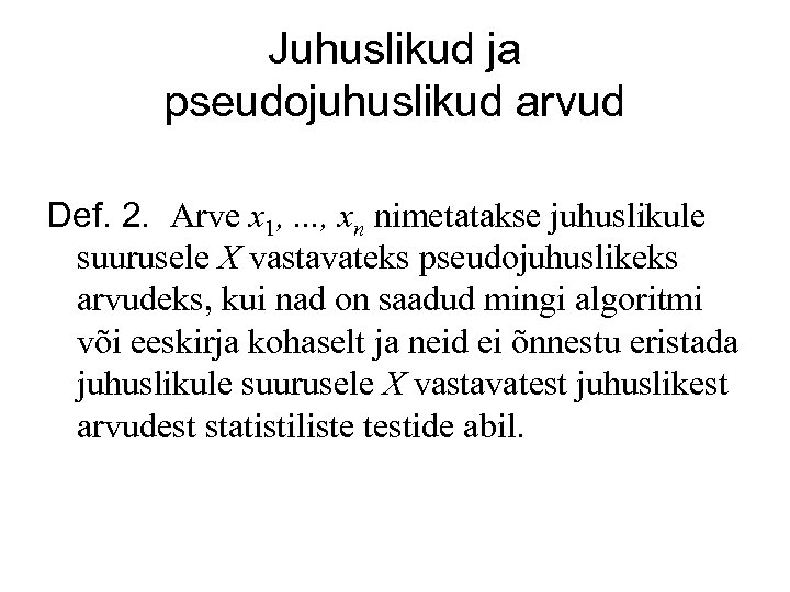 Juhuslikud ja pseudojuhuslikud arvud Def. 2. Arve x 1, . . . , xn