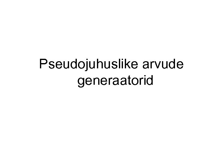 Pseudojuhuslike arvude generaatorid 