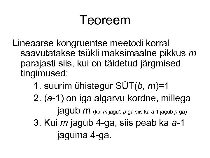 Teoreem Lineaarse kongruentse meetodi korral saavutatakse tsükli maksimaalne pikkus m parajasti siis, kui on