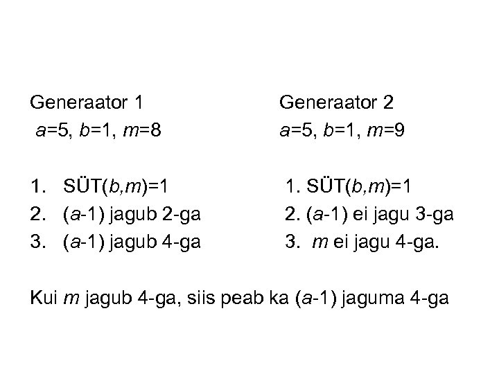 Generaator 1 a=5, b=1, m=8 Generaator 2 a=5, b=1, m=9 1. SÜT(b, m)=1 2.