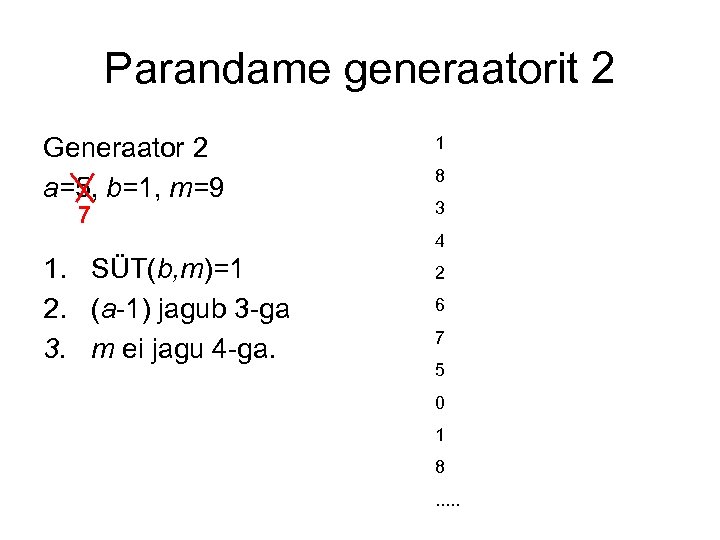 Parandame generaatorit 2 Generaator 2 a=5, b=1, m=9 7 1 8 3 4 1.