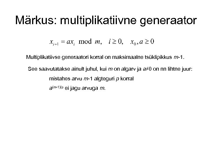 Märkus: multiplikatiivne generaator Multiplikatiivse generaatori korral on maksimaalne tsüklipikkus m-1. See saavutatakse ainult juhul,