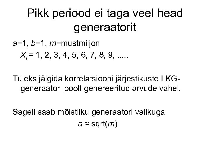Pikk periood ei taga veel head generaatorit a=1, b=1, m=mustmiljon Xi = 1, 2,