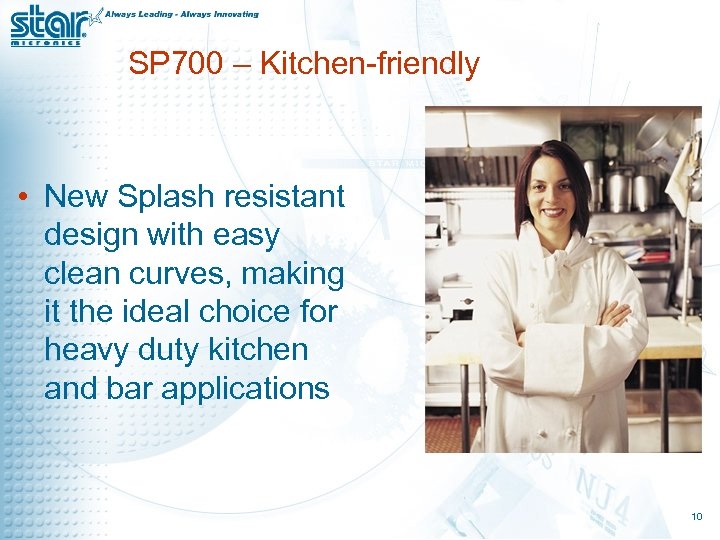 SP 700 – Kitchen-friendly • New Splash resistant design with easy clean curves, making