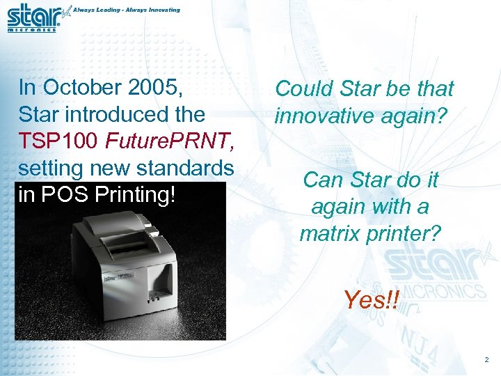 In October 2005, Star introduced the TSP 100 Future. PRNT, setting new standards in