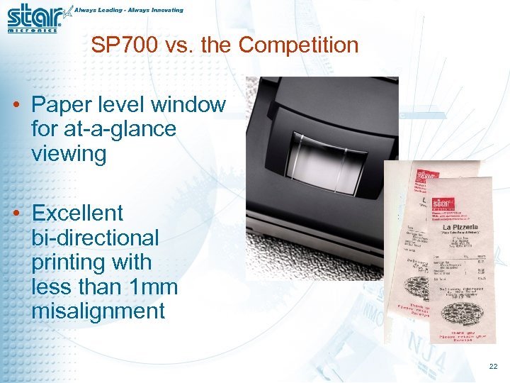 SP 700 vs. the Competition • Paper level window for at-a-glance viewing • Excellent