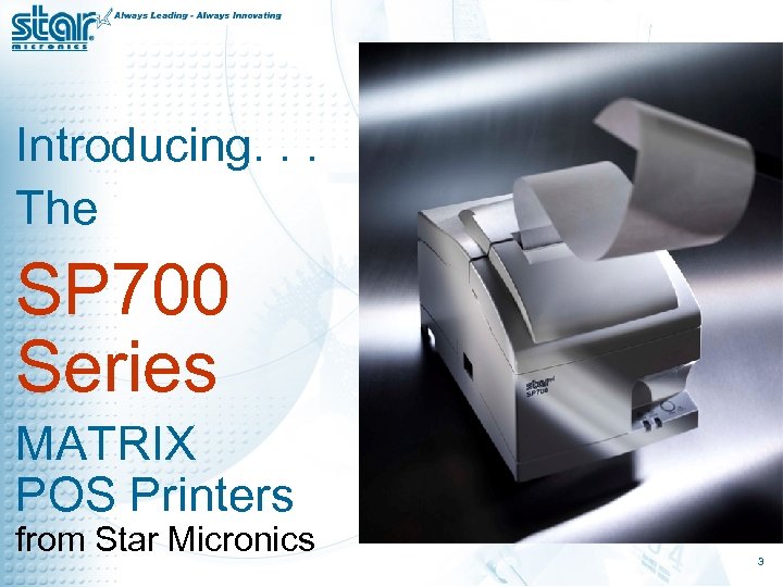 Introducing. . . The SP 700 Series MATRIX POS Printers from Star Micronics 3