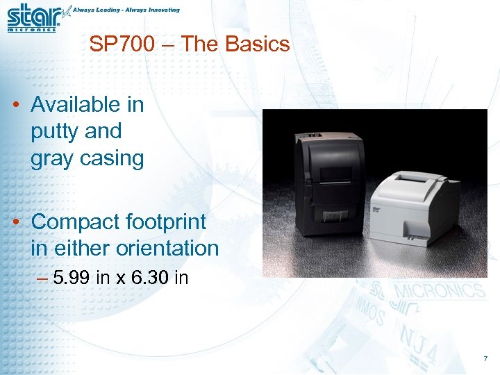 SP 700 – The Basics • Available in putty and gray casing • Compact