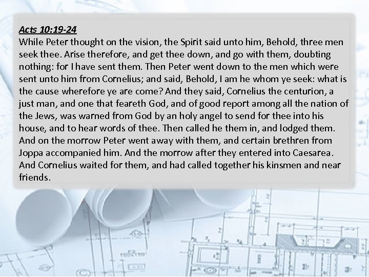 Acts 10: 19 -24 While Peter thought on the vision, the Spirit said unto