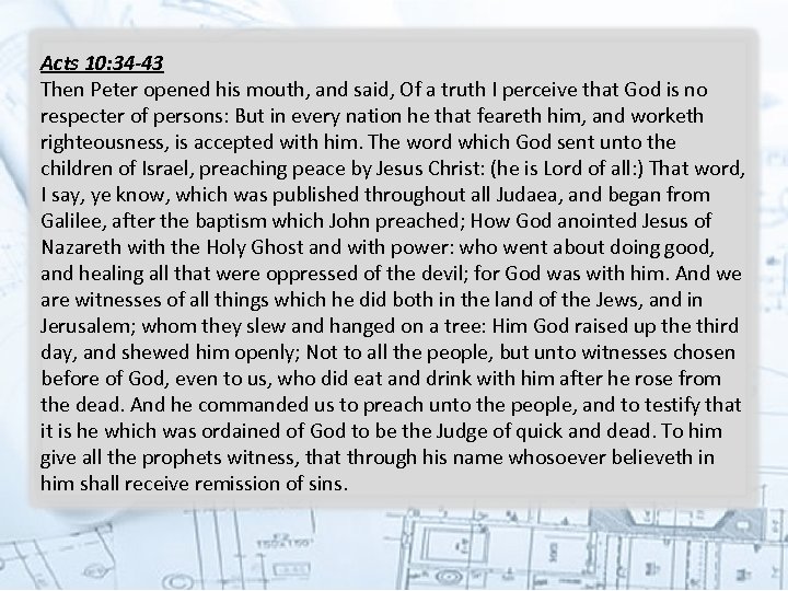 Acts 10: 34 -43 Then Peter opened his mouth, and said, Of a truth