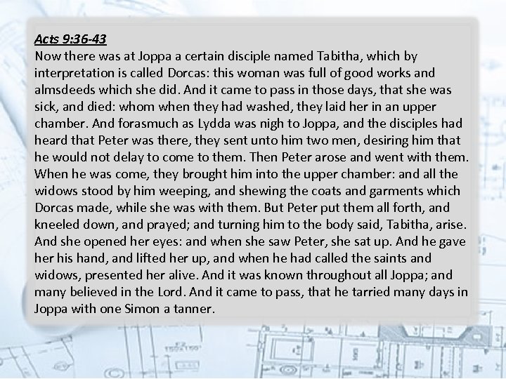 Acts 9: 36 -43 Now there was at Joppa a certain disciple named Tabitha,