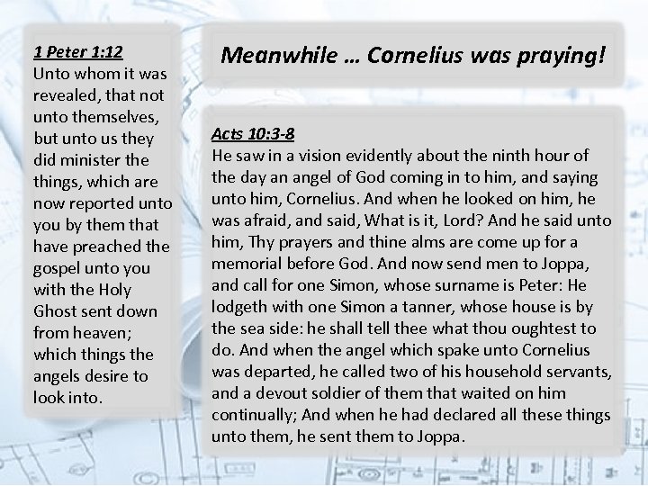 1 Peter 1: 12 Unto whom it was revealed, that not unto themselves, but