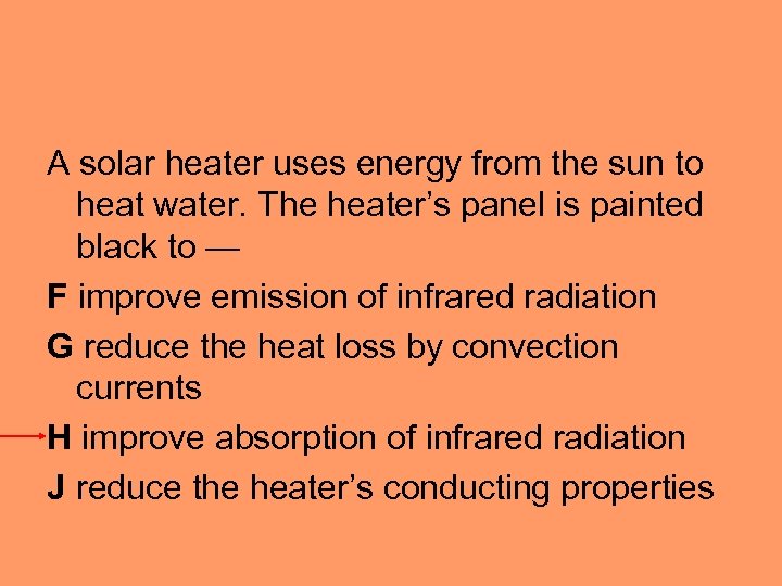 A solar heater uses energy from the sun to heat water. The heater’s panel