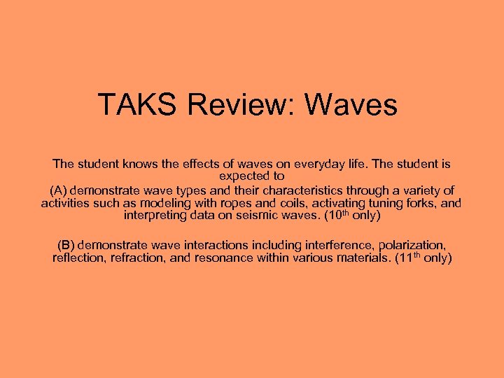 TAKS Review: Waves The student knows the effects of waves on everyday life. The