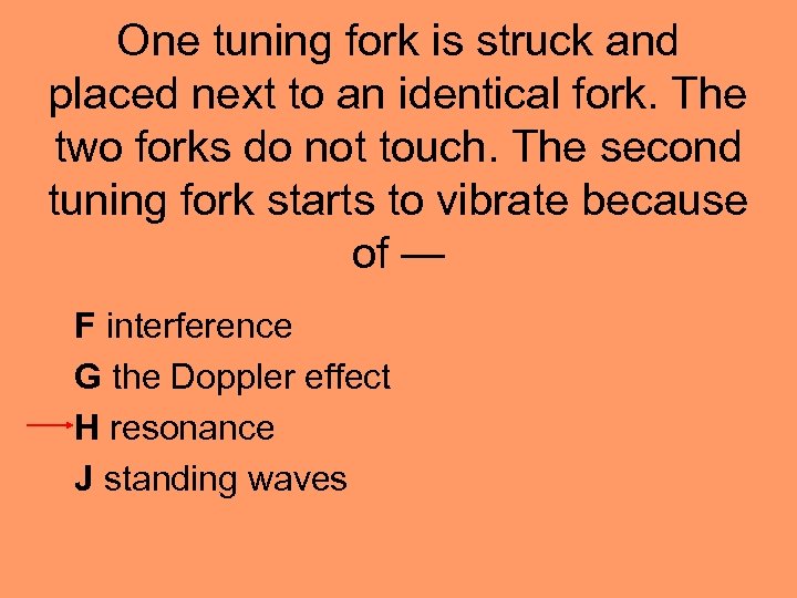 One tuning fork is struck and placed next to an identical fork. The two