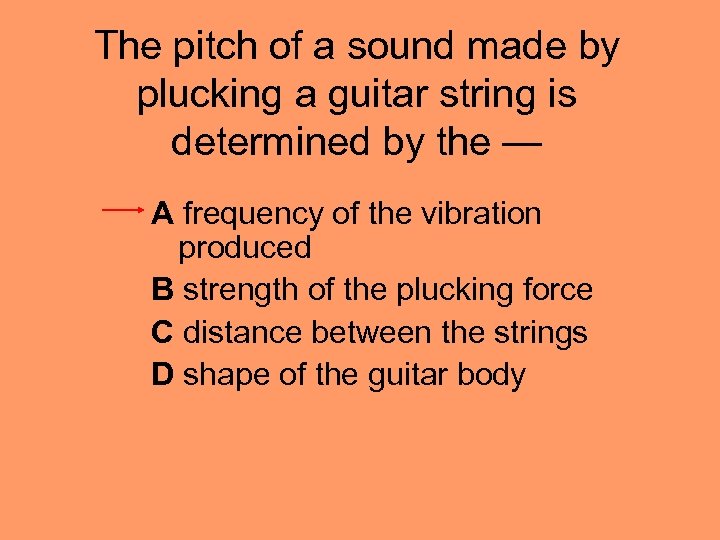 The pitch of a sound made by plucking a guitar string is determined by