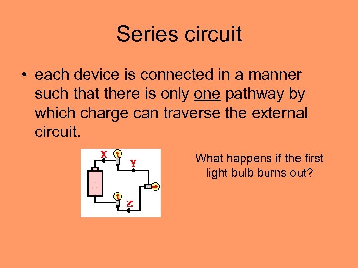 Series circuit • each device is connected in a manner such that there is