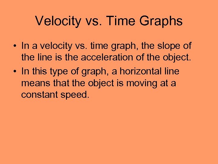 Velocity vs. Time Graphs • In a velocity vs. time graph, the slope of