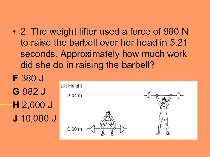  • 2. The weight lifter used a force of 980 N to raise