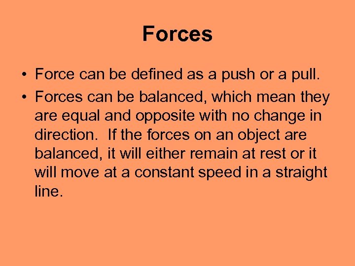 Forces • Force can be defined as a push or a pull. • Forces