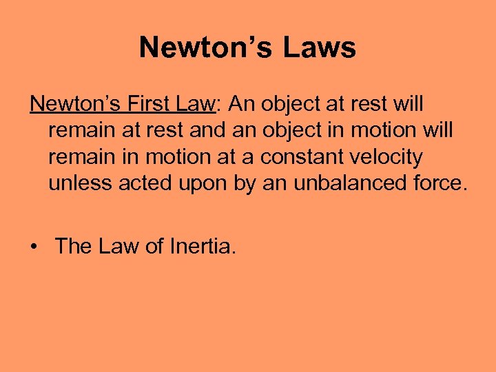 Newton’s Laws Newton’s First Law: An object at rest will remain at rest and