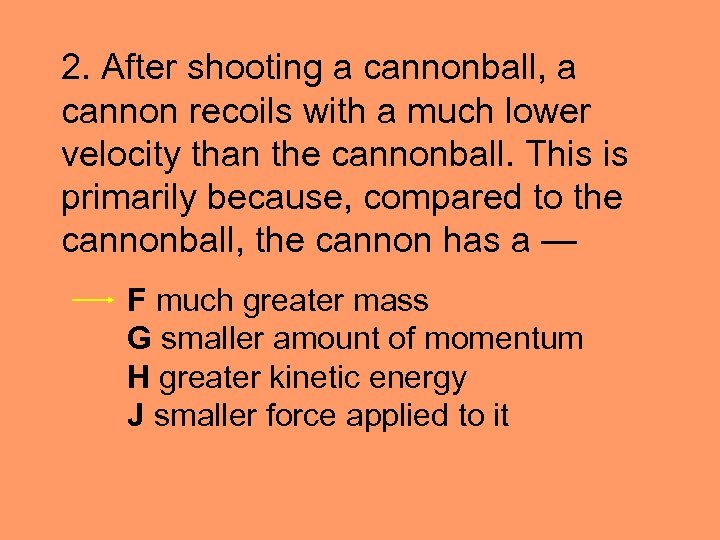 2. After shooting a cannonball, a cannon recoils with a much lower velocity than