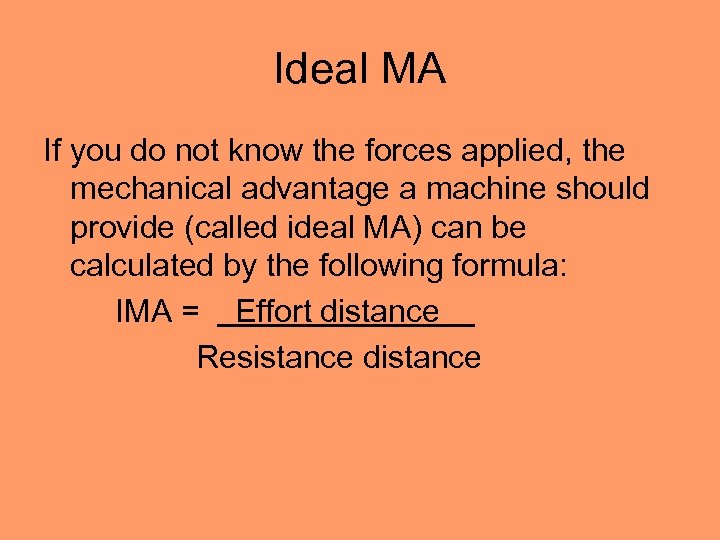 Ideal MA If you do not know the forces applied, the mechanical advantage a