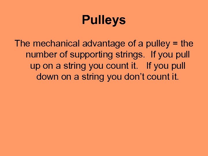 Pulleys The mechanical advantage of a pulley = the number of supporting strings. If