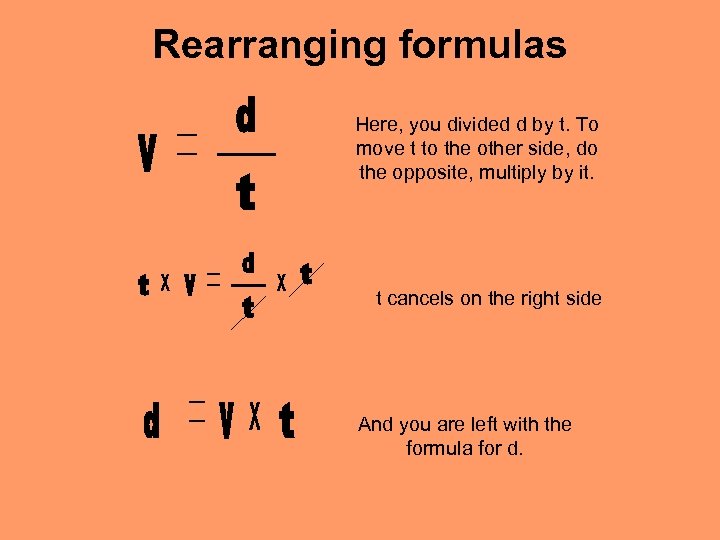 Rearranging formulas Here, you divided d by t. To move t to the other