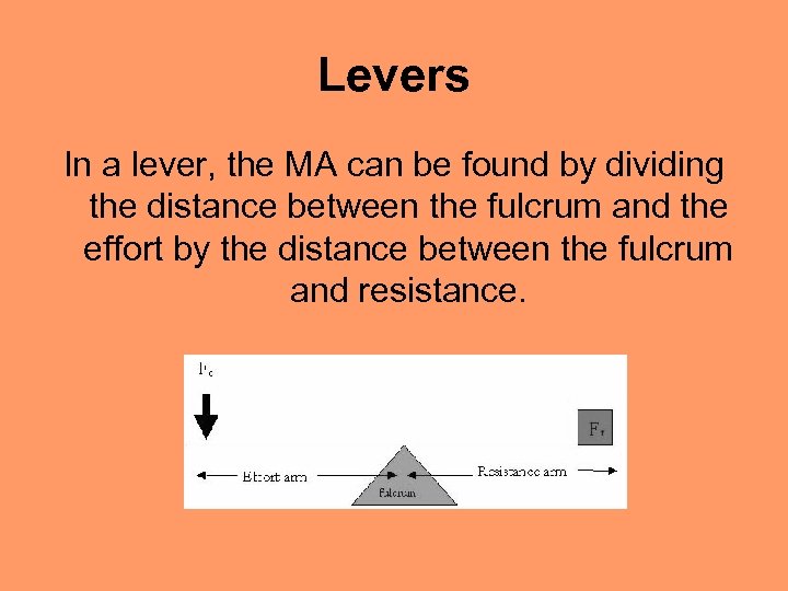 Levers In a lever, the MA can be found by dividing the distance between