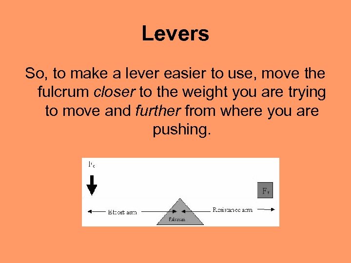 Levers So, to make a lever easier to use, move the fulcrum closer to