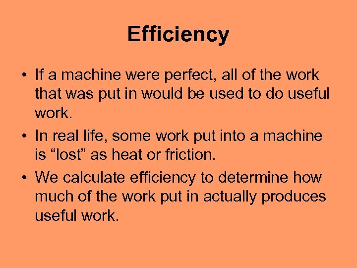 Efficiency • If a machine were perfect, all of the work that was put