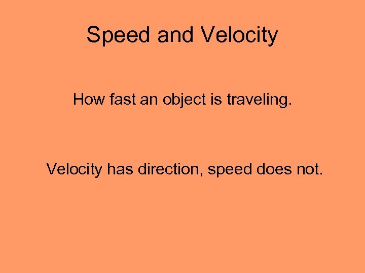 Speed and Velocity How fast an object is traveling. Velocity has direction, speed does