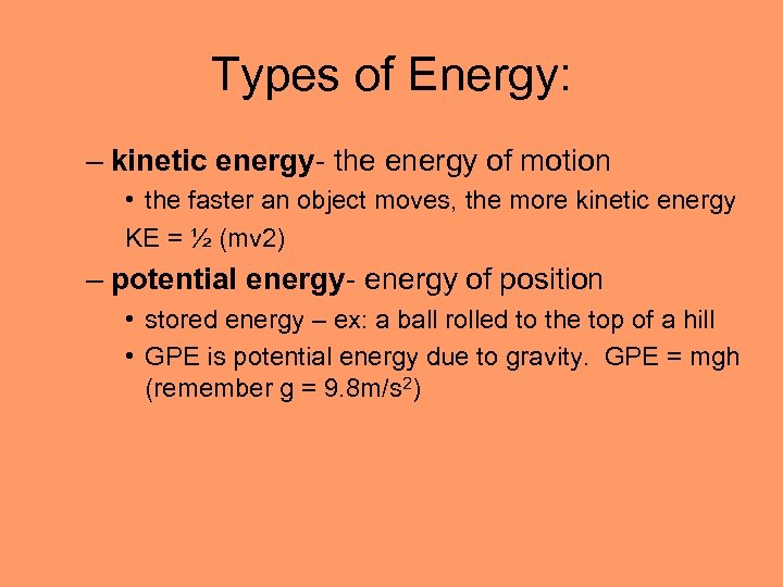 Types of Energy: – kinetic energy- the energy of motion • the faster an